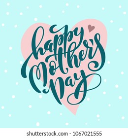 Happy Mothers Day greeting card with hand-drawn lettering. Vector illustration.