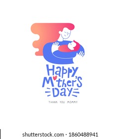 Happy Mother's Day greeting card. Illustration of the mother and a newborn baby. Thank you Mom Lettering. Flat illustration