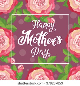 Happy mother's day. Greeting card with blooming roses for date, wedding, anniversary. Vector illustration