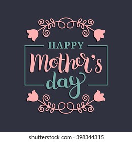 Happy Mother's Day greeting card vector illustration with flowers ornament. Hand lettering calligraphy holiday background in floral frame.