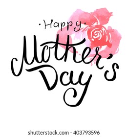 Happy Mother's day. Greeting card design element. Hand written quote with rose flower. Hand drawn lettering.