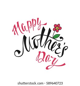 Happy Mother's Day greeting card. Handwritten vector lettering design. Calligraphic phrase with flower.