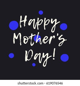 Happy Mother's Day greeting card with ultramarine blue dots on dark background. Modern hand lettering, brush calligraphy. Decorative postcard or poster design.