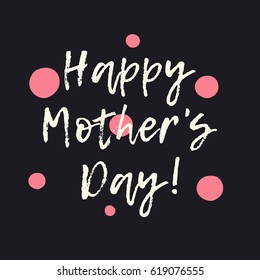 Happy Mother's Day greeting card with pink dots on dark background. Modern hand lettering, calligraphic letters. Decorative postcard or poster design.