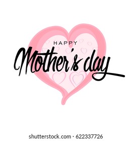 Happy Mother's Day Greeting Card. Lettering calligraphy inscription on heart vector illustration.