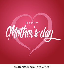 Happy Mother's Day Greeting Card. Lettering calligraphy inscription on heart vector illustration.