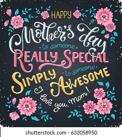 Happy Mothers Day greeting card. I love you mom text with flowers on chalkboard. To someone really special. To someone simply awesome. Bright and colorful print.