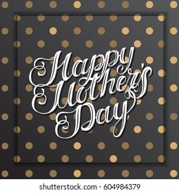 Happy Mother's day. Greeting hand written trendy lettering on black background with golden dots.