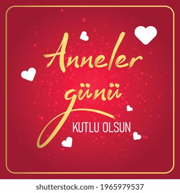 Happy Mothers day greetings card Turkish: Anneler gununuz kutlu olsun. Anneler gunu kutlu olsun. Happy Mother's Day Calligraphy