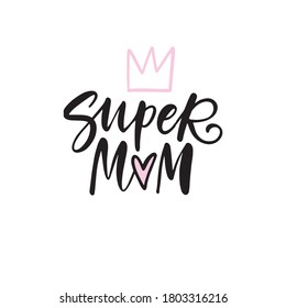 Happy Mother's Day Hand drawn lettering print. Vector Quote - Super Mom