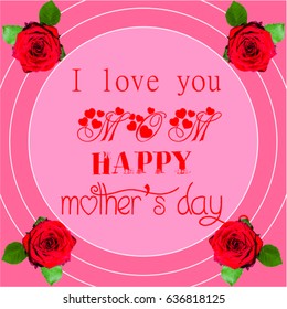 HAPPY MOTHER'S DAY, Hand drawn poster in watercolor with roses, hearts and flower.  Background for cards,  greeting. Happy Mother's Day decorated with flowers ,  Mother's Day Card ,  Mom I love you