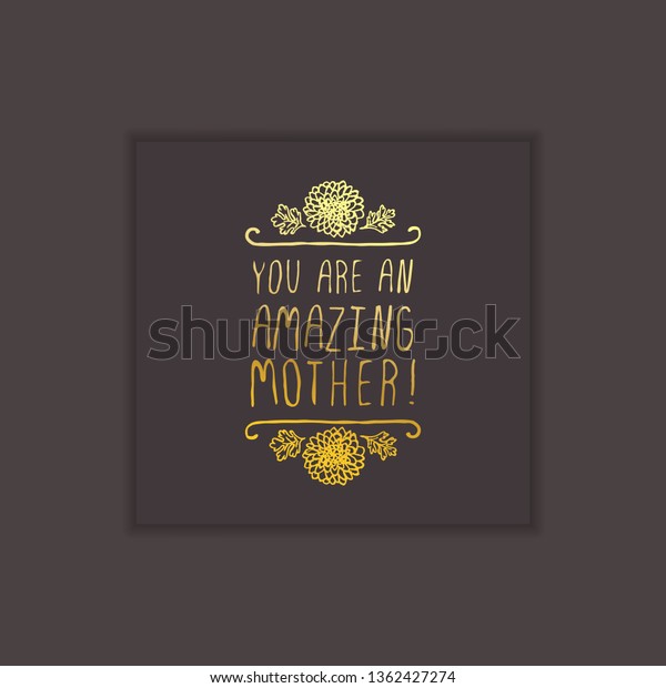 Happy mother\'s day hand drawn gold element with\
flowers on black background. You are an amazing mother. Suitable\
for print and web