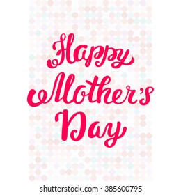 Happy Mother's Day. Hand lettering greeting card.