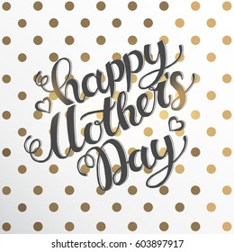 Happy Mother's Day hand made lettering. Greeting poster on white background with golden dots. Vector design