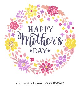 Happy Mother's day hand-drawn lettering phrase. International holiday celebration card with floral wreath. Colorful flower garland. EPS 10 vector illustration isolated on white background.