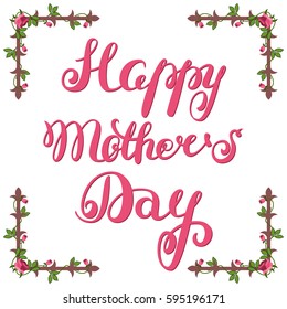 Happy mother's day! Hand-drawn lettering with decorative corners and flowers on a white background. Vector illustration