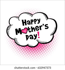 Happy Mother's Day!. Hand-drawn speech bubble with halftone and lettering isolated on white background. Vector object in comic style.