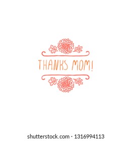 Happy mothers day handlettering element with flowers on white background. Thanks mom. Suitable for print and web