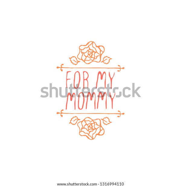 Happy mothers\
day handlettering element with flowers on white background. For my\
mommy. Suitable for print and\
web