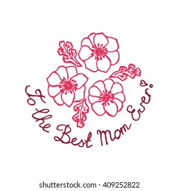 Happy mothers day handlettering elements with flowers on white background. Text - To the best Mom ever