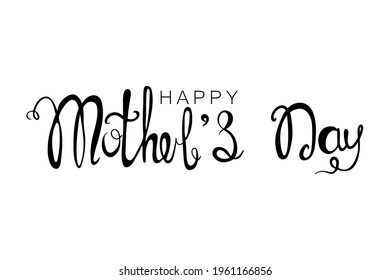 Happy Mother's Day handwritten calligraphy inscription. Vector illustration isolated on white background for Mother's Day. Design for greeting card, cloth ets.