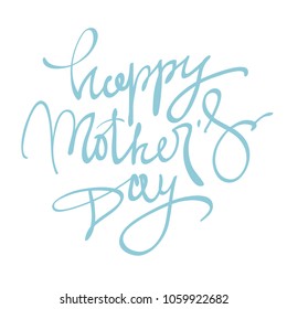 Happy mother's day. Handwritten lettering for greeting card or t-shirt. Vector calligraphy phrase