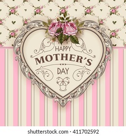 Happy Mothers Day.  Holiday Festive Vector Illustration With Lettering And Vintage Ornate heart. Greeting card with retro styled roses. Shabby chic design. 