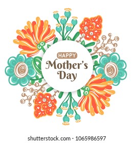 Happy Mother's day. Holiday of mom. Floral decoration. Round frame of colorful flowers. Women's celebration. Gift for mommy. Card, postcard, invination, banner, poster. Vector illustration, eps10