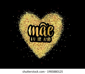 Happy Mothers day illustration with Mom I love you in Portuguese lettering text "Mae Eu Te Amo" and a heart of gold confetti on the background. Vector illustration for poster, print, greeting card.