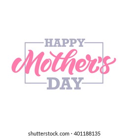 Happy Mother's Day inscription for greeting card or poster design. Typography composition. 