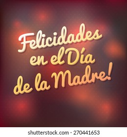 Happy Mother'S Day! The inscription in Spanish. Congratulations for mom, card pattern. Blurred background. Happy Mothers's Day Typographical Design Card