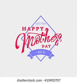 Happy Mothers Day - insignia is made with the help of lettering and calligraphy skills, use the right typography and composition.