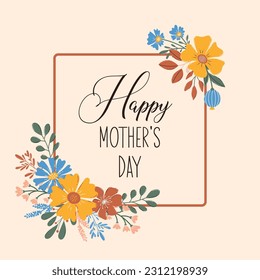 Happy Mother's Day inspirational slogan inscription. Vector quotes. Square frame made of blooming flowers. Illustration for greeting card, postcard. Greeting card template decorated by  wildflowers.