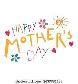Happy Mothers Day kids writing, drawings, doodles, scribbles. Hand drawn vector illustration, isolated quote. Mothers day design, card, banner element