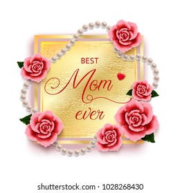 Happy mother's day layout design with roses, pearls background. Vector illustration. Best mom ever cute feminine design for menu, flyer, card, invitation.
