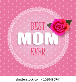 Happy mother's day layout design with rose on pink background. Vector illustration. Best mom ever cute feminine design for menu, flyer, card, invitation.