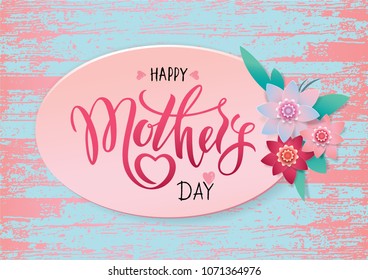 Happy mother's day layout design with flowers, hearts. Papercut, hand drawn lettering, frame, vintage wood background. Vector illustration. Ever cute feminine design for menu, flyer, card, invitation.