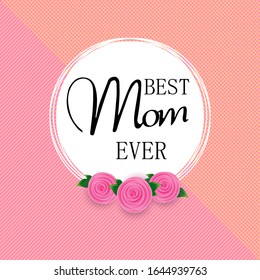 Happy mother's day layout design with roses, lettering, ribbons, frames, linear background. Vector illustration of the Best mom / mom ever cute female design for menu, flyer, postcard, invitation.