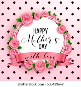 Happy mother's day layout design with roses, lettering, ribbon, frame, dotted background. Vector illustration.  Best mom / mum ever cute feminine design for menu, flyer, card, invitation.