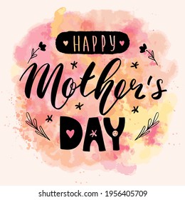 Happy mother's day lettering calligraphy card. Vector greeting illustration. Black text on watercolor background. EPS 10