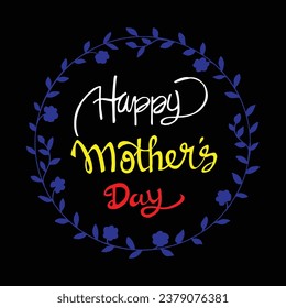happy Mother's day lettering calligraphy vector illustration . Mother's day card with flowers frames