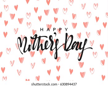 Happy Mother's Day. Lettering calligraphy hand drawn on a background of red - pink hearts.