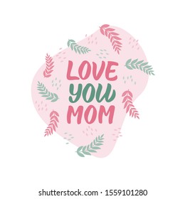 Happy mother's day lettering. 
Flat graphic illustration for greeting cards, covers, posters.
Hand drawn vector calligraphy with decorative leaves.