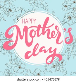 Happy Mother's day - lettering with floral ornament; typographic poster with contour flowers and calligraphy; vector illustration