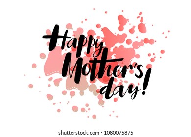 Happy Mother's Day lettering for greeting cards, invitation, gifts. Vector illustration with pink watercolor background. 