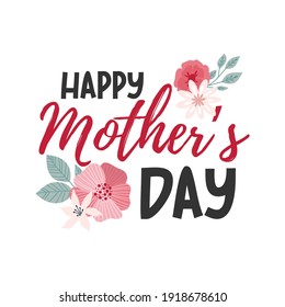 Happy Mothers Day lettering greeting cards with Flowers. Best mom ever cute feminine design. Vector illustration.