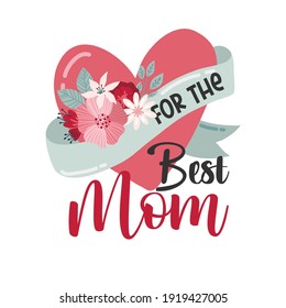 Happy Mothers Day lettering greeting cards with Flowers. Best mom ever cute feminine design. Vector illustration.