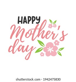 Happy Mothers Day lettering greeting cards with Flowers. Best mom ever cute feminine design. Vector illustration.