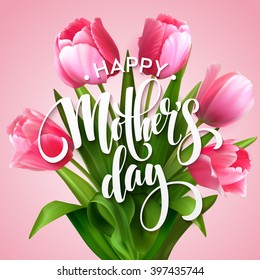 Happy Mothers Day lettering. Mothers day greeting card with Blooming  Tulip Flowers. Vector illustration EPS10