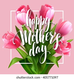 Happy Mothers Day lettering. Mothers day greeting card with Blooming  Tulip Flowers. Vector illustration EPS10